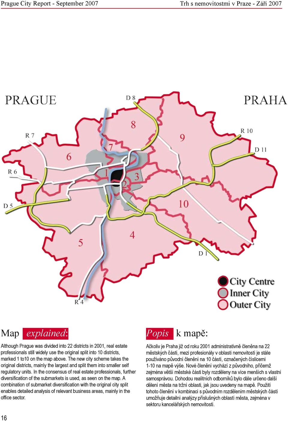 In the consensus of real estate professionals, further diversification of the submarkets is used, as seen on the map.