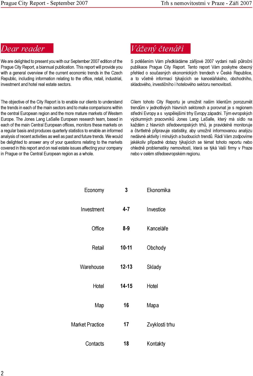 This report will provide you with a general overview of the current economic trends in the Czech Republic, including information relating to the office, retail, industrial, investment and hotel real