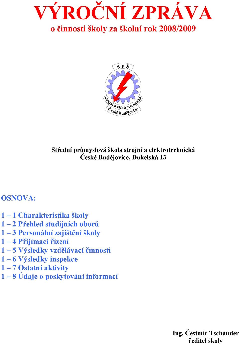 studijních oborů 1 3 Personální zajištění školy 1 4 Přijímací řízení 1 5 Výsledky vzdělávací