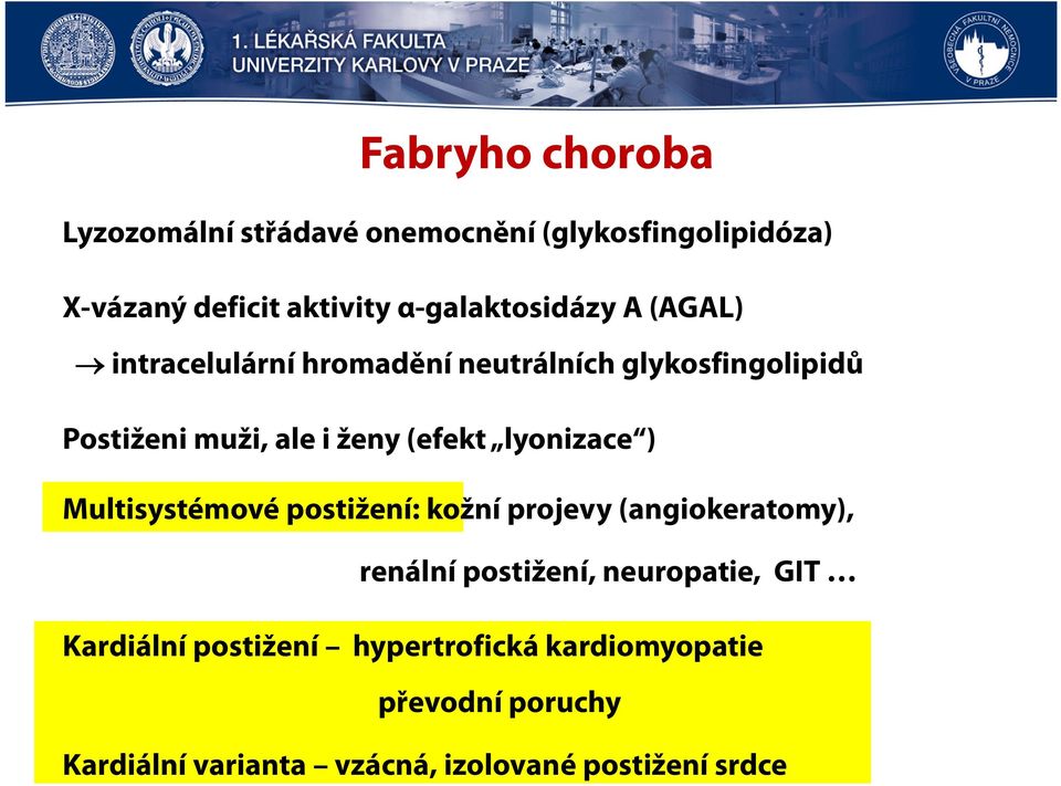 (efekt lyonizace ) Multisystémové postižení: kožní projevy (angiokeratomy), renální postižení, neuropatie,