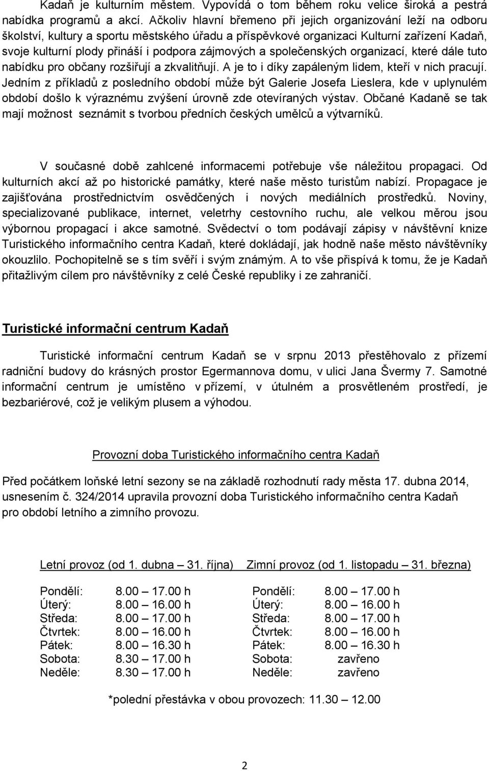 zájmových a společenských organizací, které dále tuto nabídku pro občany rozšiřují a zkvalitňují. A je to i díky zapáleným lidem, kteří v nich pracují.