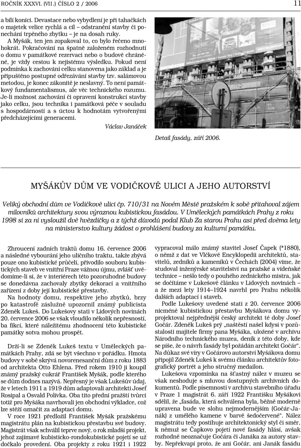 Pokud není podmínka k zachování celku stanovena jako základ a je připuštěno postupné odřezávání stavby tzv. salámovou metodou, je konec zákonitě je neslavný.