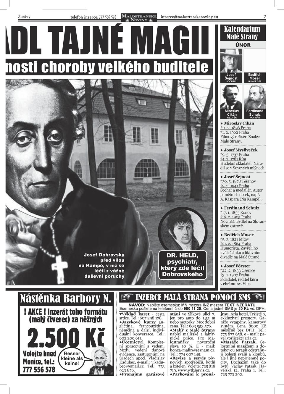 poruchy DR. HELD, psychiatr, který zde léčil Dobrovského Žertovná koláž: Ondřej Höppner Miroslav Cikán REŽISÉR Ferdinand Schulz NOVINÁŘ Miroslav Cikán *11. 2. 1896 Praha 1. 2. 1962 Praha Filmový režisér.