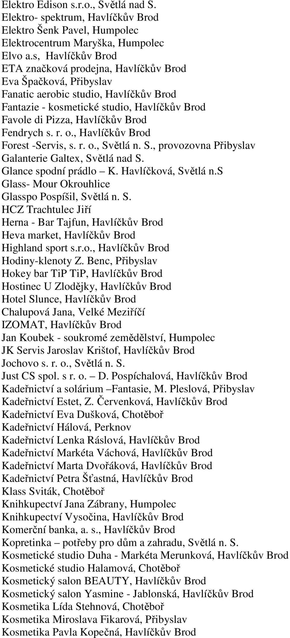 Fendrych s. r. o., Havlíčkův Brod Forest -Servis, s. r. o., Světlá n. S., provozovna Přibyslav Galanterie Galtex, Světlá nad S. Glance spodní prádlo K. Havlíčková, Světlá n.