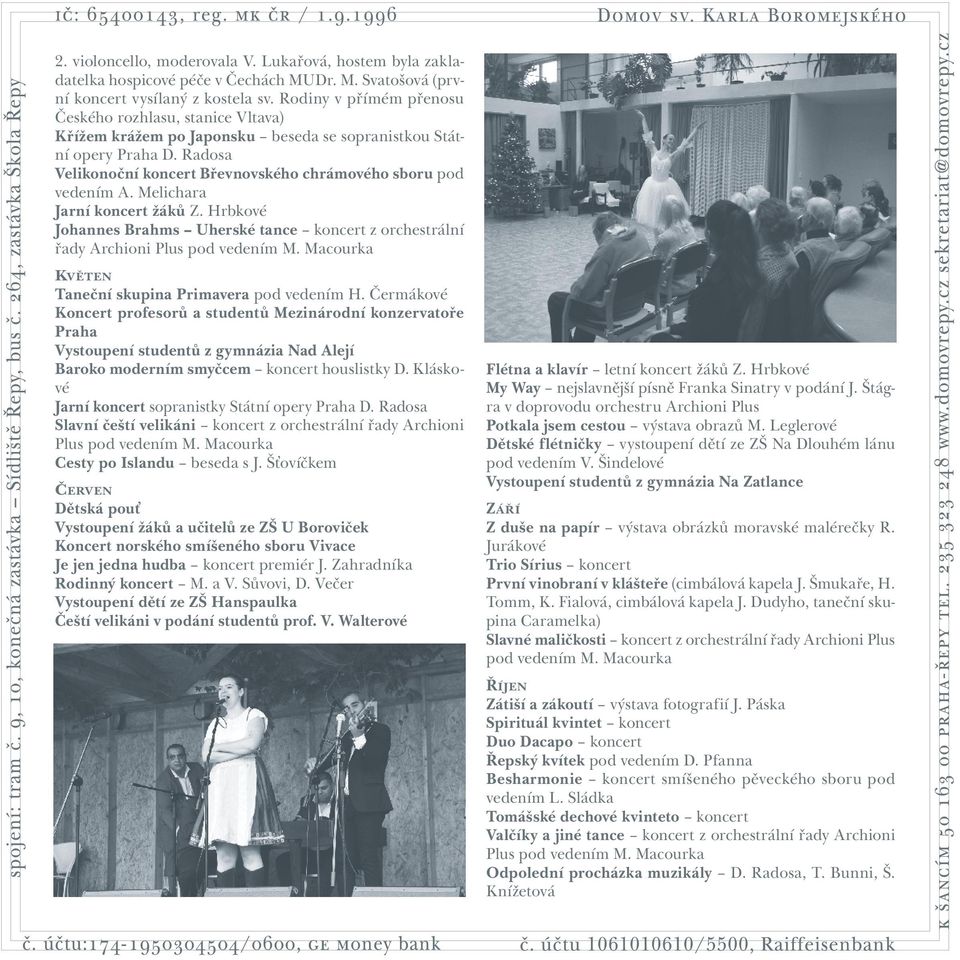 Melichara Jarní koncert žáků Z. Hrbkové Johannes Brahms Uherské tance koncert z orchestrální řady Archioni Plus pod vedením M. Macourka Kv ě t e n Taneční skupina Primavera pod vedením H.