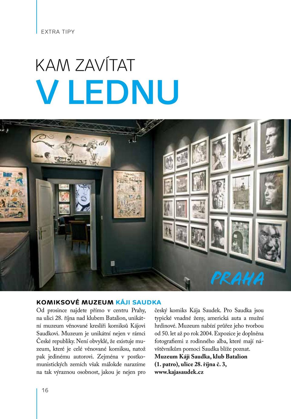 Muzeum je unikátní nejen v rámci od 50. let až po rok 2004. Expozice je doplněna České republiky.