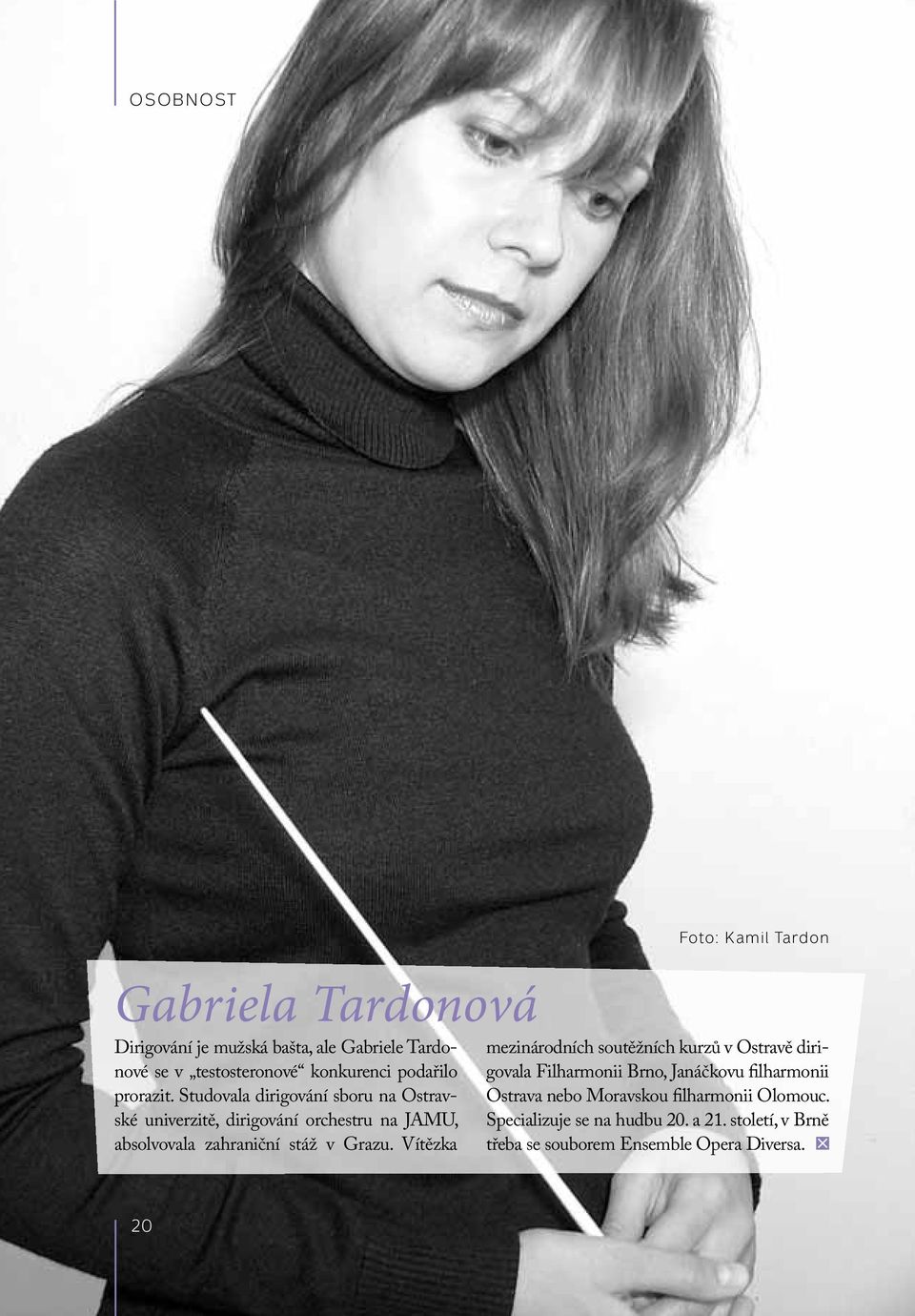 Studovala dirigování sboru na Ostravské univerzitě, dirigování orchestru na JAMU, absolvovala zahraniční stáž v Grazu.