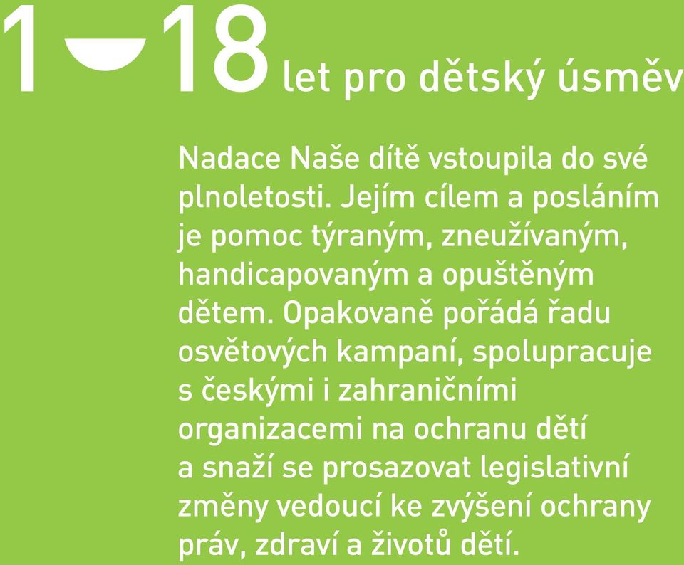 Opakovaně pořádá řadu osvětových kampaní, spolupracuje s českými i zahraničními