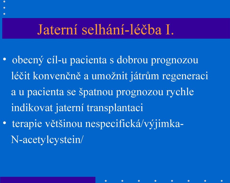 umožnit játrům regeneraci a u pacienta se špatnou prognozou