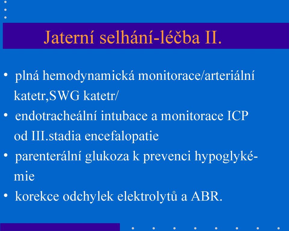 katetr/ endotracheální intubace a monitorace ICP od III.
