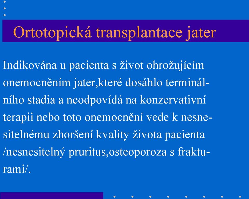 neodpovídá na konzervativní terapii nebo toto onemocnění vede k