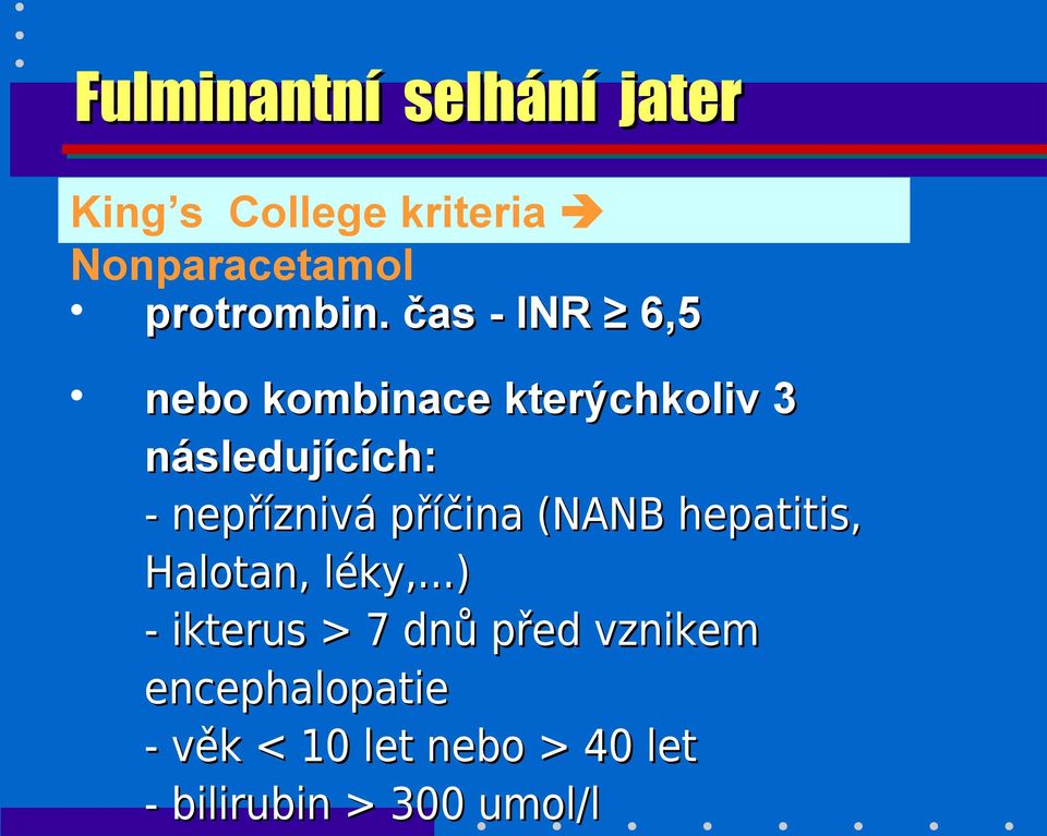 čas - INR 6,5 nebo kombinace kterýchkoliv 3 následujících: - nepříznivá