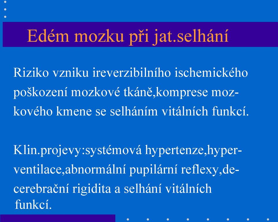 tkáně,komprese mozkového kmene se selháním vitálních funkcí. Klin.