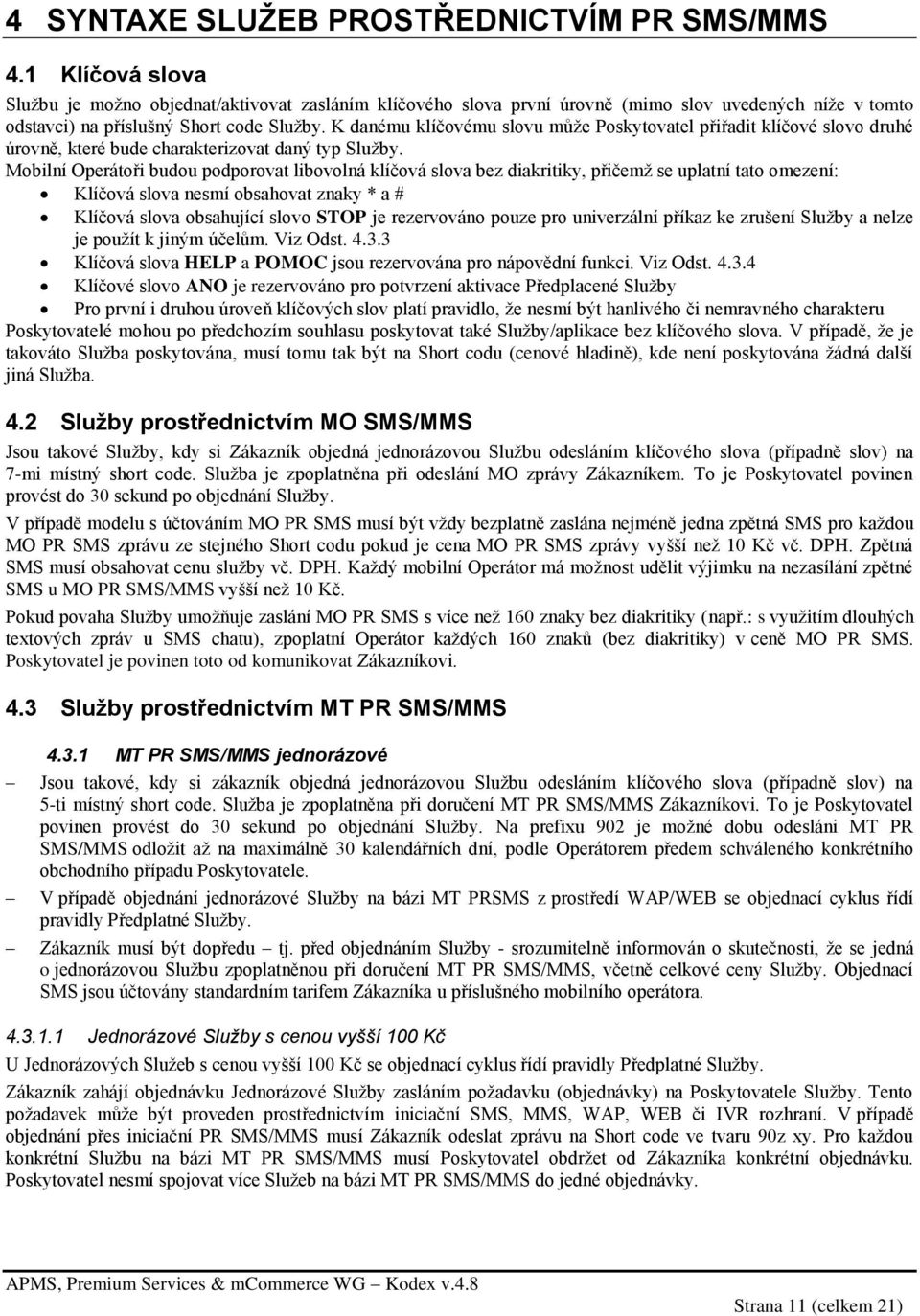 K danému klíčovému slovu může Poskytovatel přiřadit klíčové slovo druhé úrovně, které bude charakterizovat daný typ Služby.