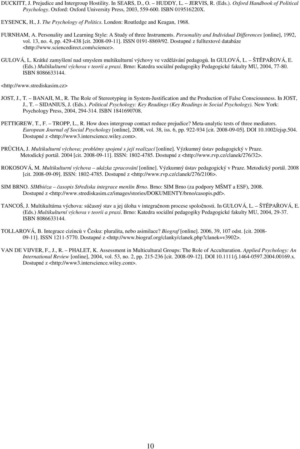 Personality and Individual Differences [online], 1992, vol. 13, no. 4, pp. 429-438 [cit. 2008-09-11]. ISSN 0191-8869/92. Dostupné z fulltextové databáze <http://www.sciencedirect.com/science>.