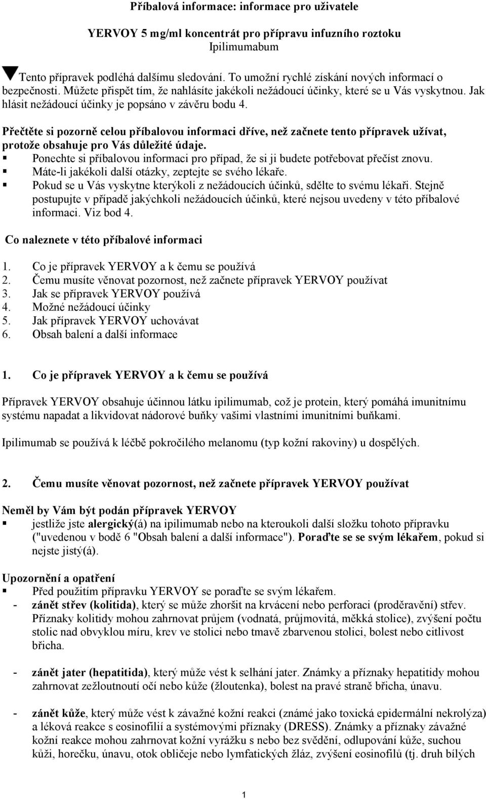 Přečtěte si pozorně celou příbalovou informaci dříve, než začnete tento přípravek užívat, protože obsahuje pro Vás důležité údaje.