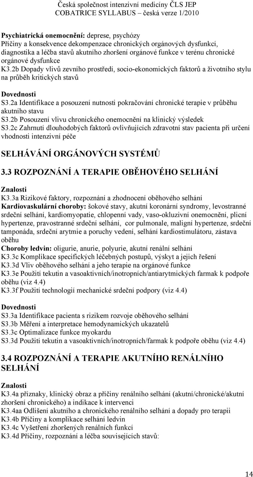 2a Identifikace a posouzení nutnosti pokračování chronické terapie v průběhu akutního stavu S3.2b Posouzení vlivu chronického onemocnění na klinický výsledek S3.