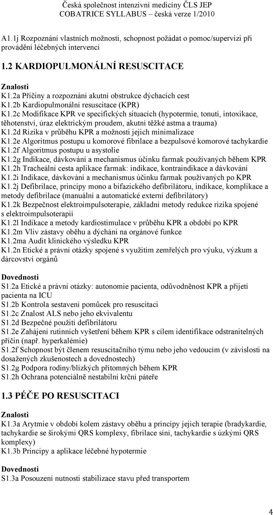 2c Modifikace KPR ve specifických situacích (hypotermie, tonutí, intoxikace, těhotenství, úraz elektrickým proudem, akutní těžké astma a trauma) K1.