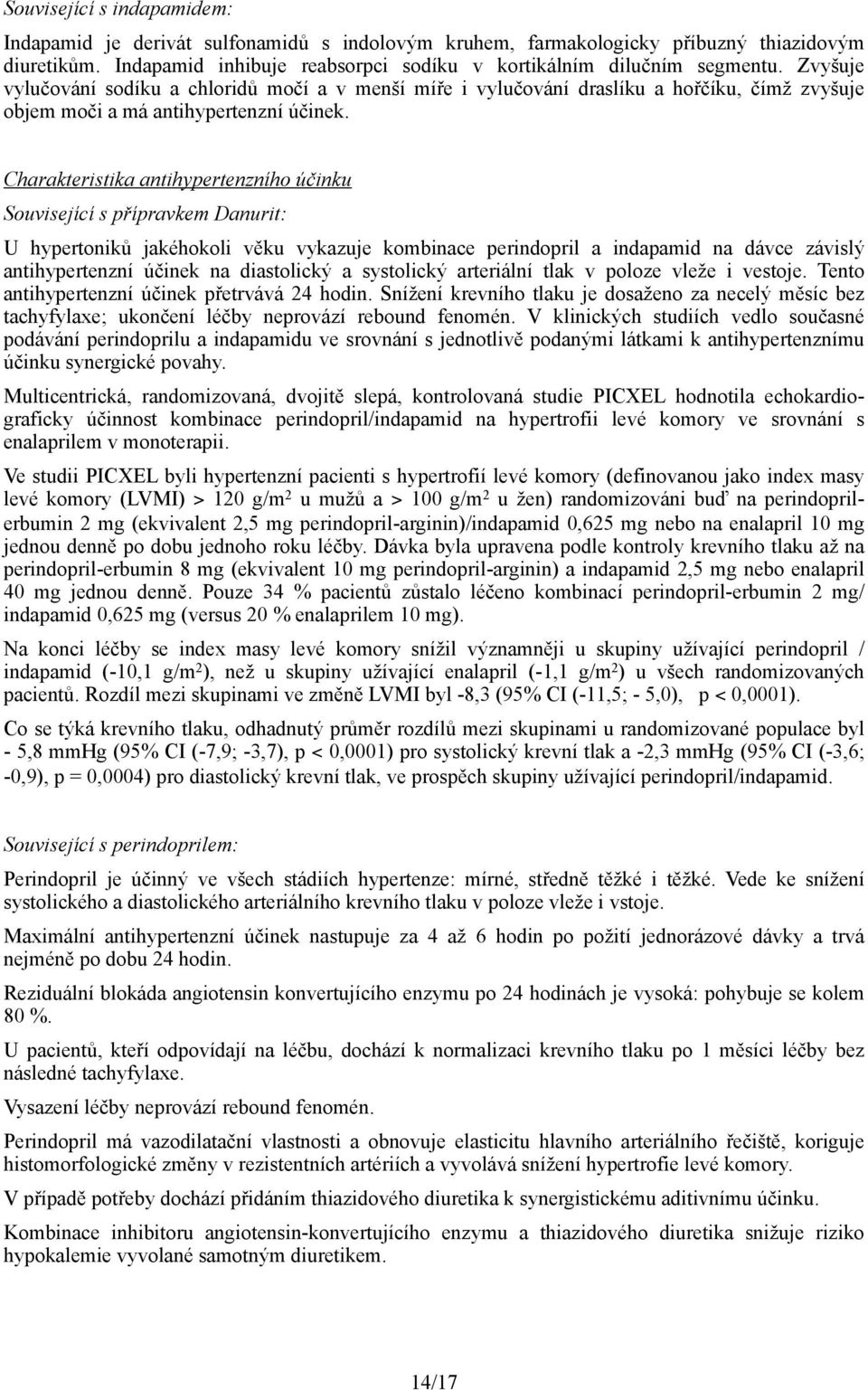 Charakteristika antihypertenzního účinku Související s přípravkem Danurit: U hypertoniků jakéhokoli věku vykazuje kombinace perindopril a indapamid na dávce závislý antihypertenzní účinek na