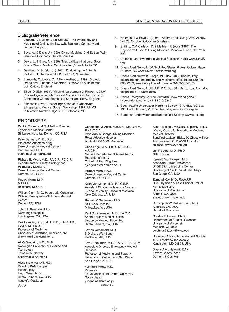 Dembert, M. & Keith, J. (1986). Evaluating the Potential Pediatric Scuba Diver. AJDC, Vol. 140, November. 5. Edmonds, C., Lowry, C., & Pennefether, J. (1992).3rd ed., Diving and Subaquatic Medicine.