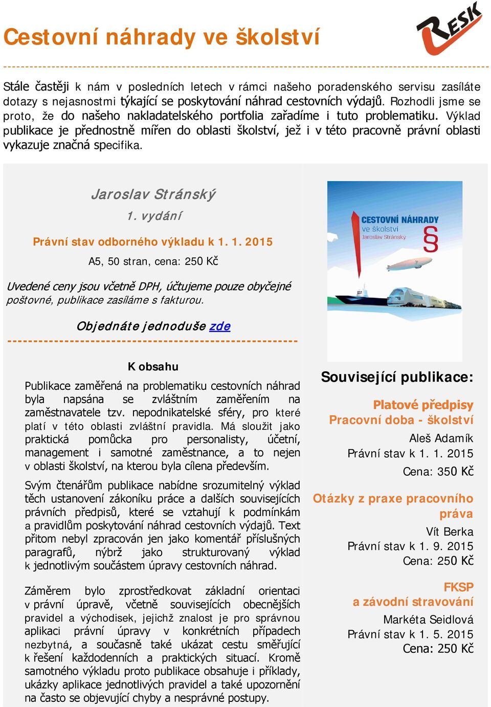 Výklad publikace je přednostně mířen do oblasti školství, jež i v této pracovně právní oblasti vykazuje značná specifika. Jaroslav Stránský 1.