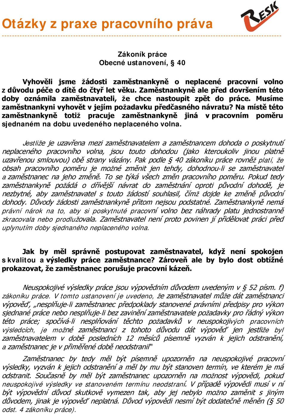 Musíme zaměstnankyni vyhovět v jejím požadavku předčasného návratu? Na místě této zaměstnankyně totiž pracuje zaměstnankyně jiná v pracovním poměru sjednaném na dobu uvedeného neplaceného volna.