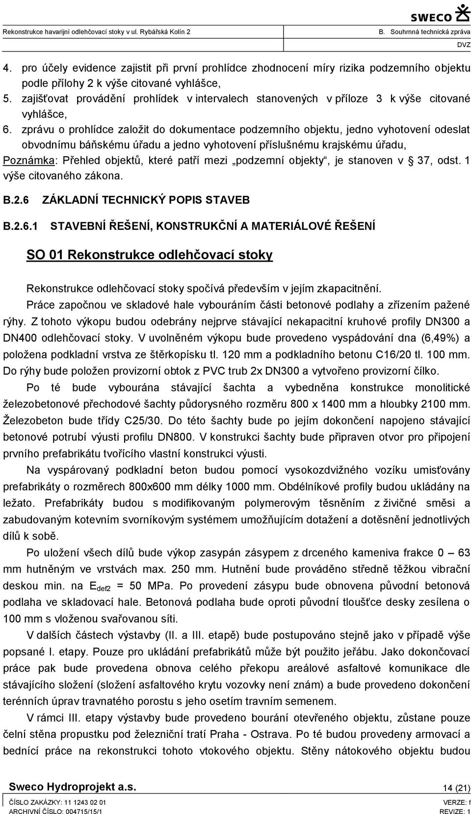 zprávu o prohlídce založit do dokumentace podzemního objektu, jedno vyhotovení odeslat obvodnímu báňskému úřadu a jedno vyhotovení příslušnému krajskému úřadu, Poznámka: Přehled objektů, které patří