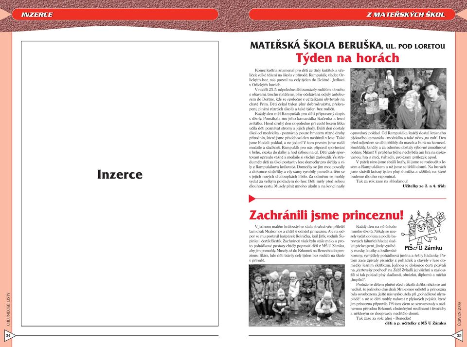 odpoledne děti zamávaly rodičům a trochu s obavami, trochu natěšené, plny očekávání, odjely autobusem do Deštné, kde se společně s učitelkami ubytovaly na chatě Prim.