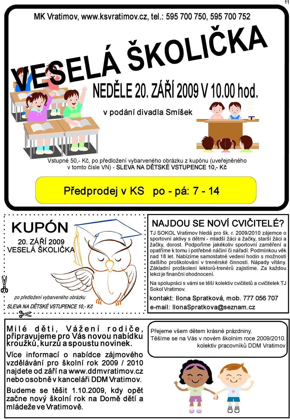 ZÁŘÍ 2009 VESELÁ ŠKOLIČKA po předložení vybarveného obrázku SLEVA NA DĚTSKÉ VSTUPENCE 10, Kč NAJDOU SE NOVÍ CVIČITELÉ? TJ SOKOL Vratimov hledá pro šk. r.