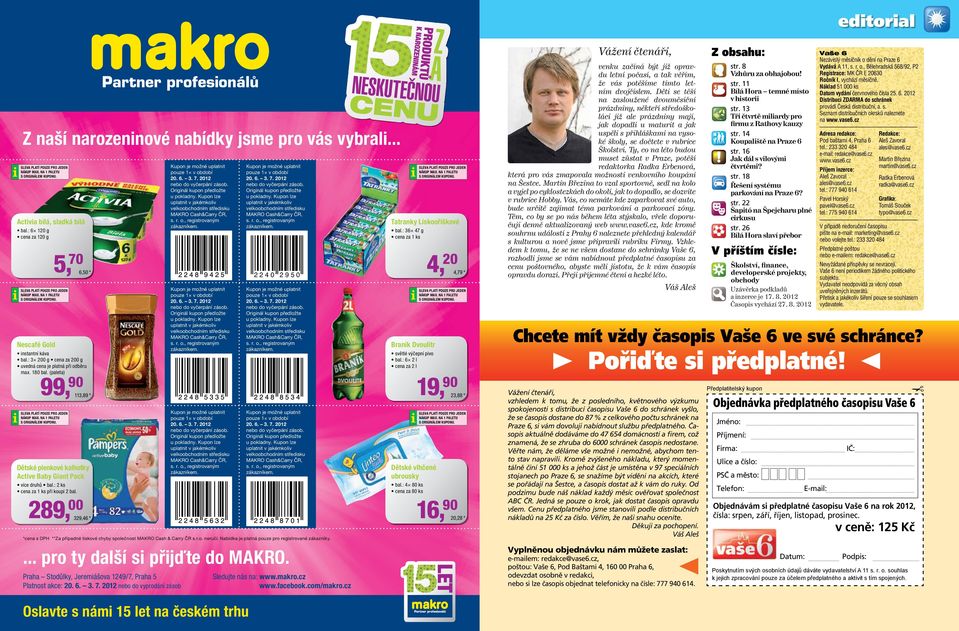 Kupon lze uplatnit v jakémkoliv velkoobchodním středisku MAKRO Cash&Carry ČR, s. r. o., registrovaným zákazníkem. Kupon je možné uplatnit pouze 1 v období 20. 6. 3. 7. 2012 nebo do vyčerpání zásob.