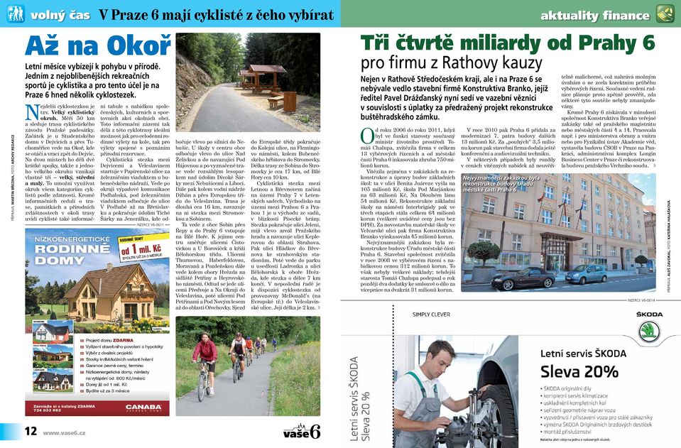 Měří 50 km a sleduje trasu cyklistického závodu Pražské padesátky. Začátek je u Studentského domu v Dejvicích a přes Tuchoměřice vede na Okoř, kde se otáčí a vrací zpět do Dejvic.