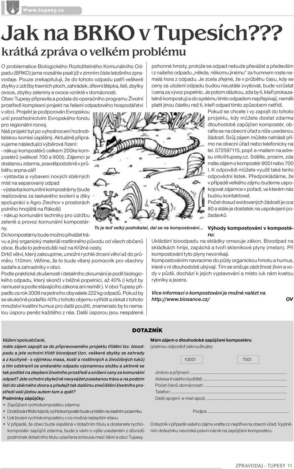 Obec Tupesy připravila a podala do operačního programu Životní prostředí komplexní projekt na řešení odpadového hospodářství v obci.