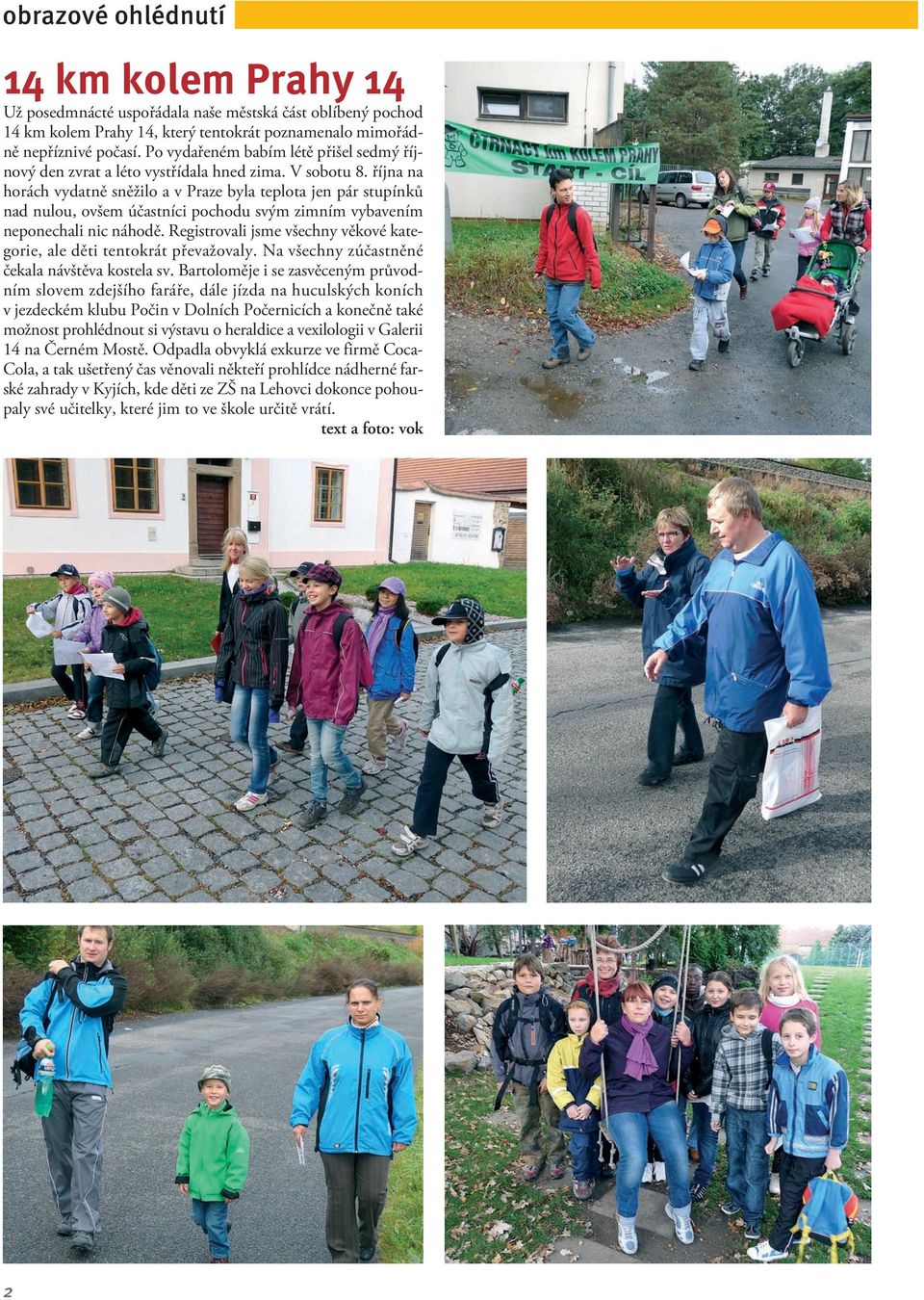 října na horách vydatně sněžilo a v Praze byla teplota jen pár stupínků nad nulou, ovšem účastníci pochodu svým zimním vybavením neponechali nic náhodě.