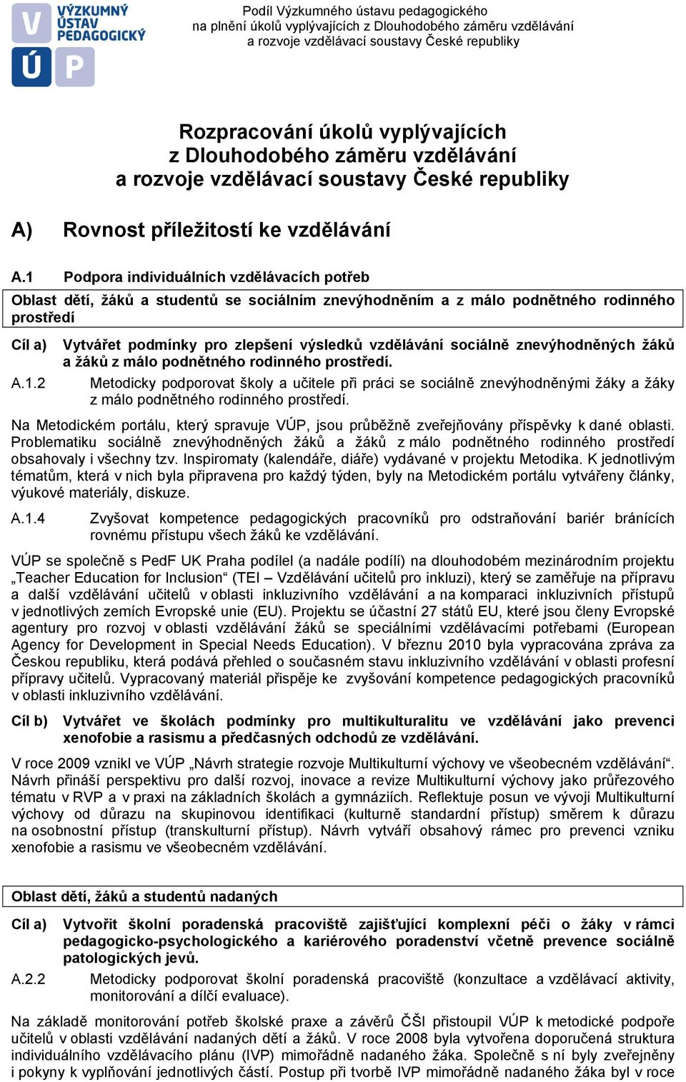 Metodicky podporovat školy a učitele při práci se sociálně znevýhodněnými žáky a žáky z málo podnětného rodinného prostředí.