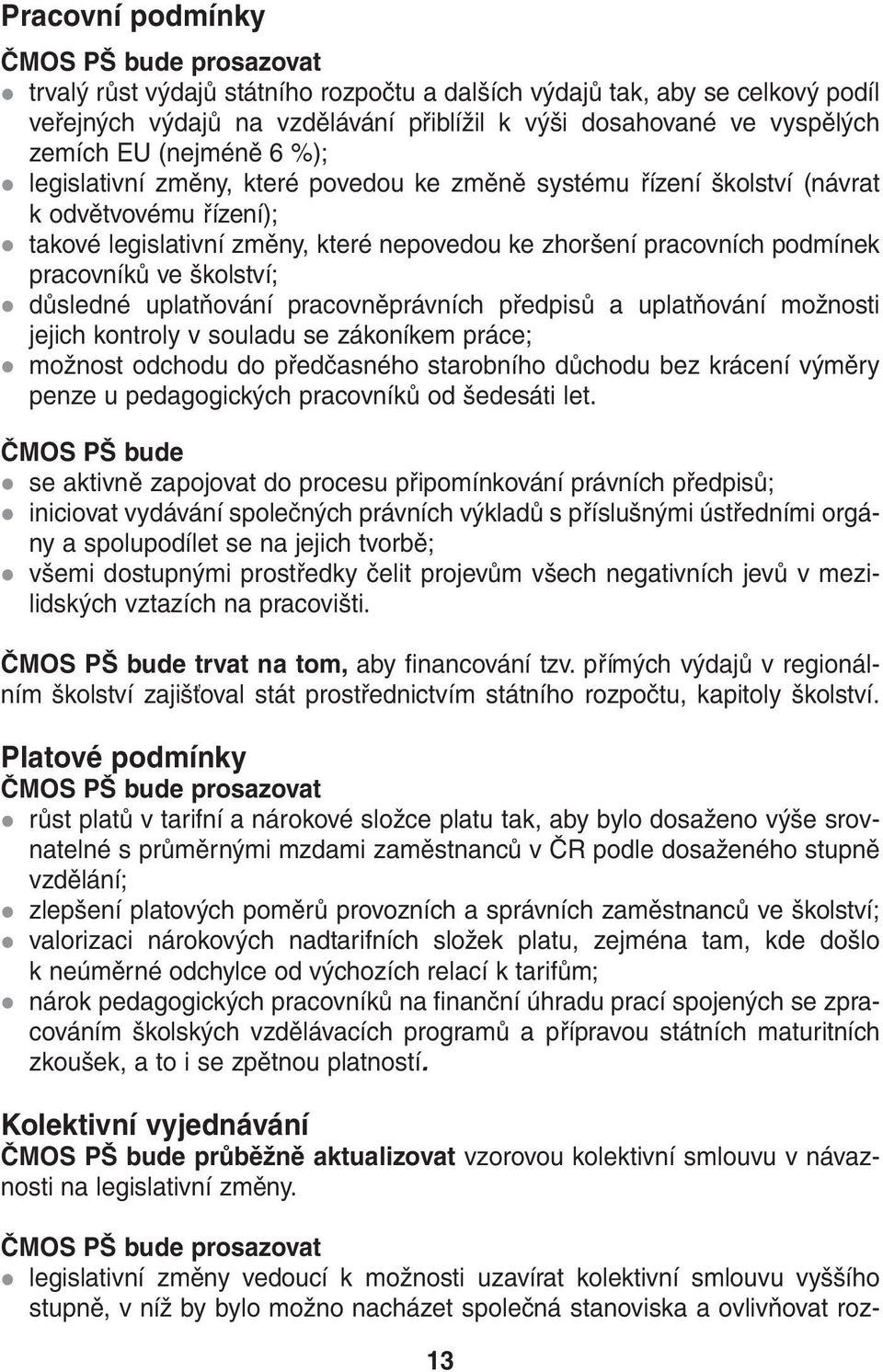 pracovníků ve školství; důsledné uplatňování pracovněprávních předpisů a uplatňování možnosti jejich kontroly v souladu se zákoníkem práce; možnost odchodu do předčasného starobního důchodu bez