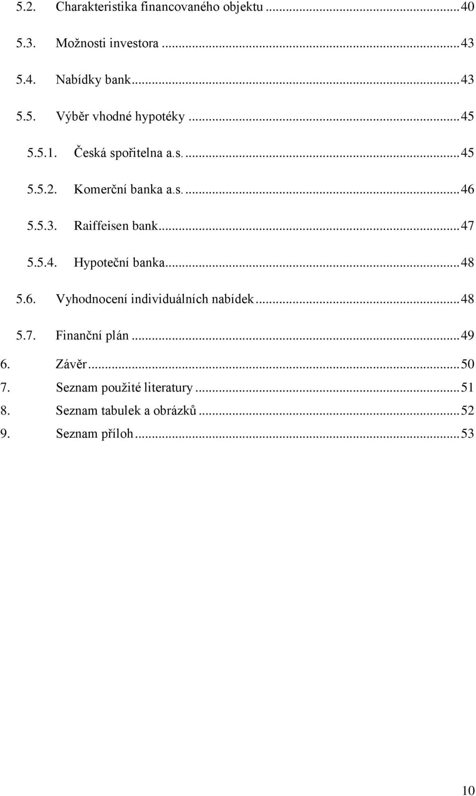 .. 48 5.6. Vyhodnocení individuálních nabídek... 48 5.7. Finanční plán... 49 6. Závěr... 50 7.