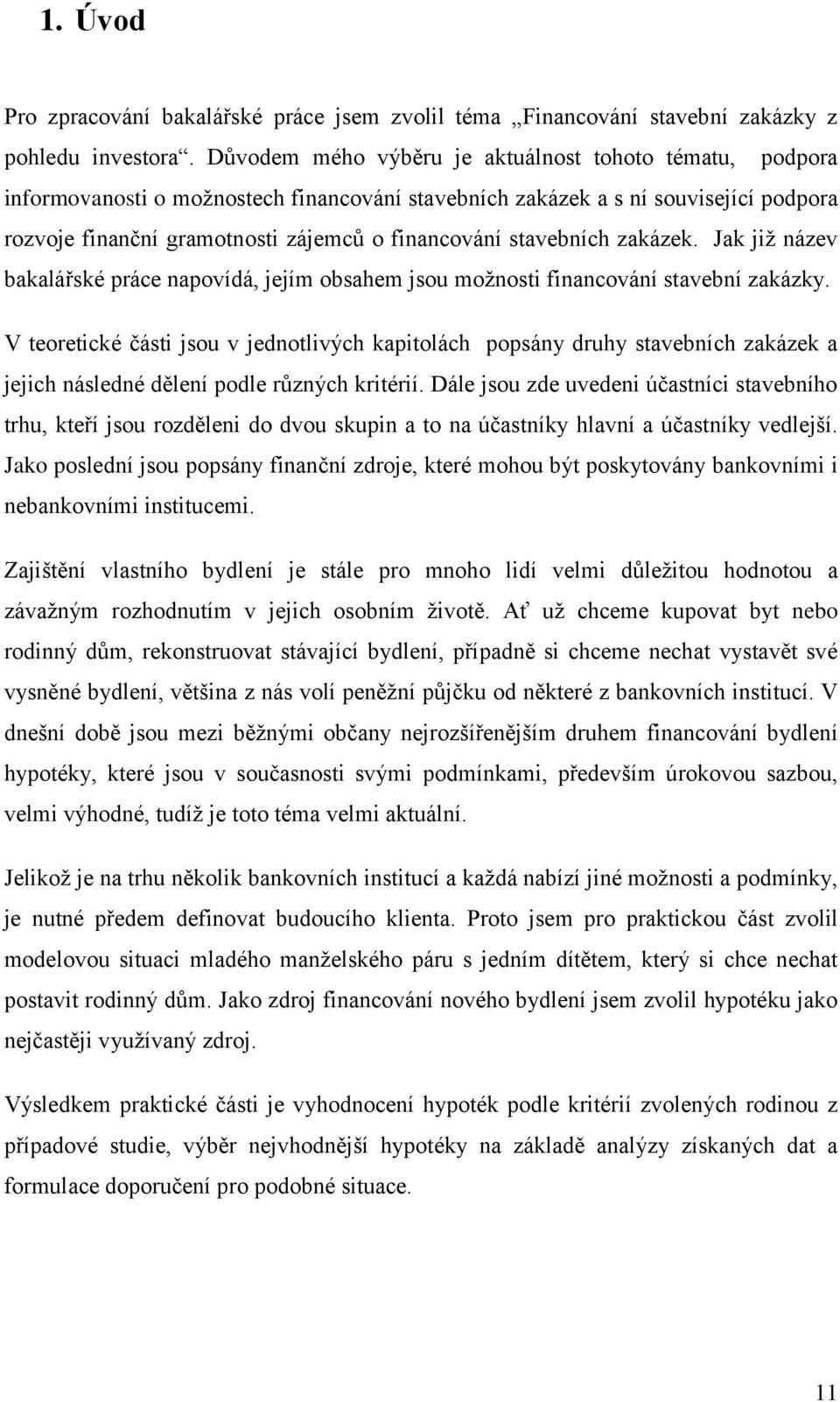 stavebních zakázek. Jak již název bakalářské práce napovídá, jejím obsahem jsou možnosti financování stavební zakázky.