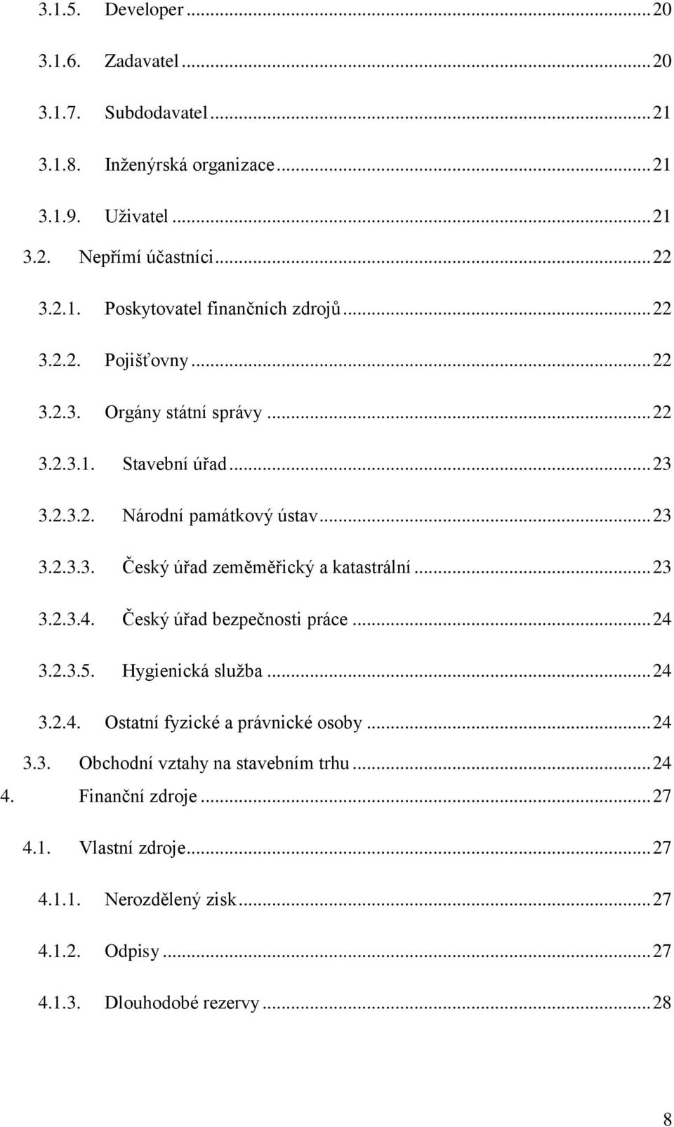 .. 23 3.2.3.4. Český úřad bezpečnosti práce... 24 3.2.3.5. Hygienická služba... 24 3.2.4. Ostatní fyzické a právnické osoby... 24 3.3. Obchodní vztahy na stavebním trhu.