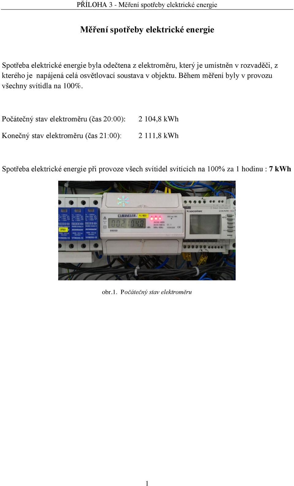 Během měření byly v provozu všechny svítidla na 100%.