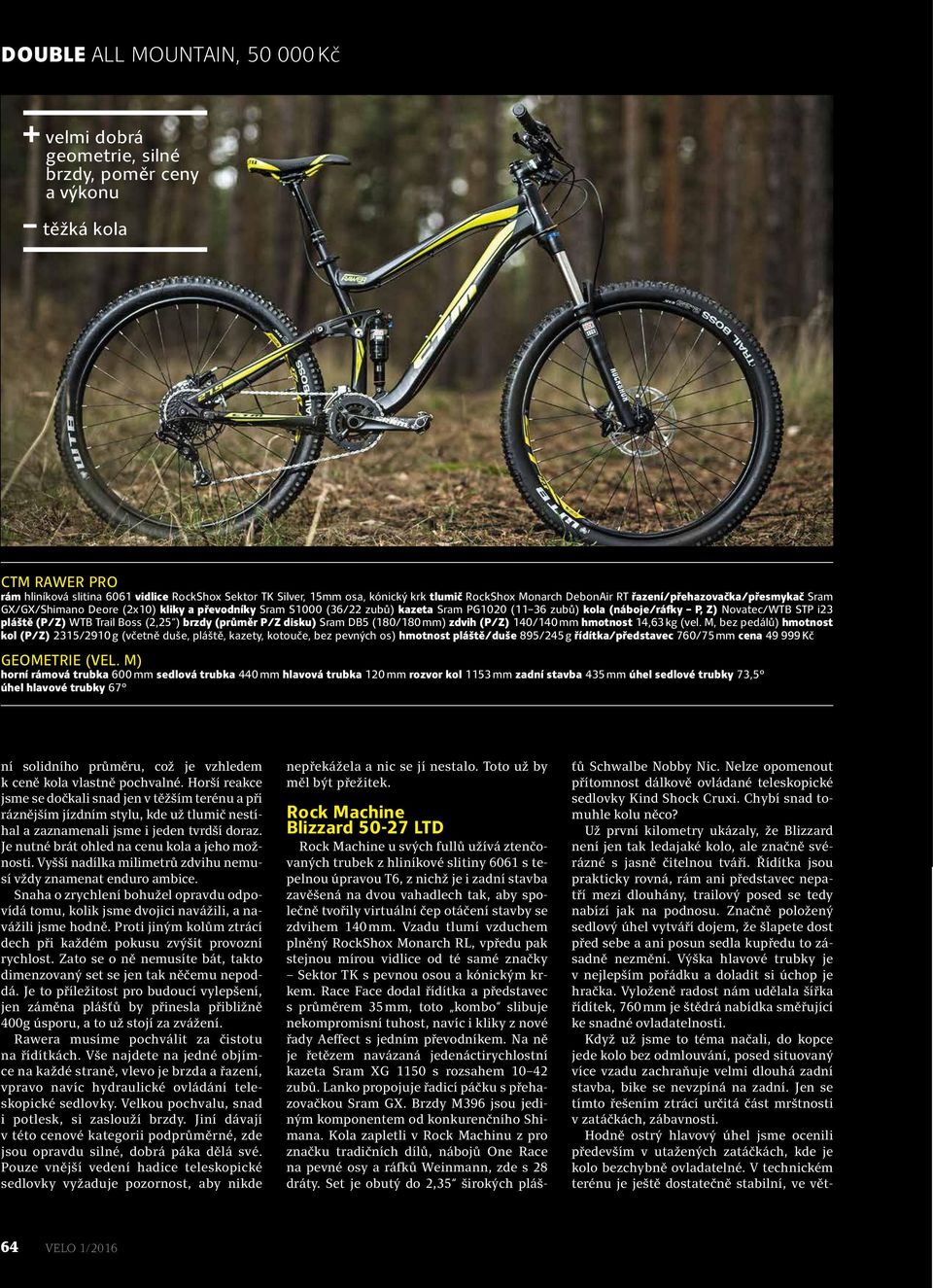 WTB Trail Boss (2,25 ) brzdy (průměr P/Z disku) Sram DB5 (180/180 mm) zdvih (P/Z) 140/140 mm hmotnost 14,63 kg (vel.