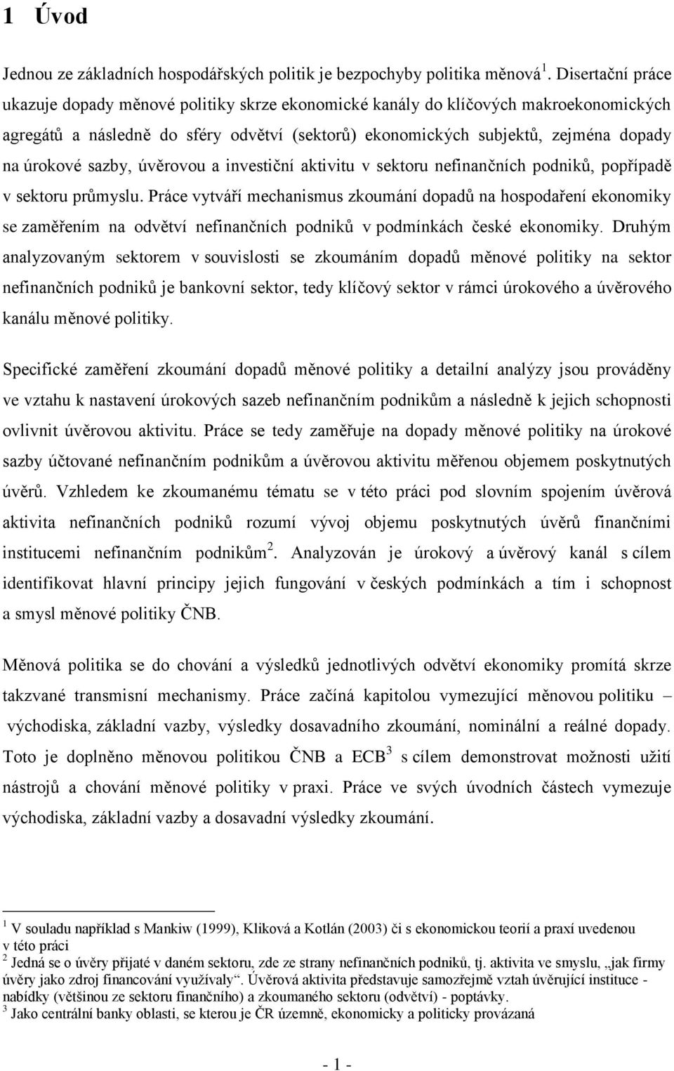 sazby, úvěrovou a investiční aktivitu v sektoru nefinančních podniků, popřípadě v sektoru průmyslu.