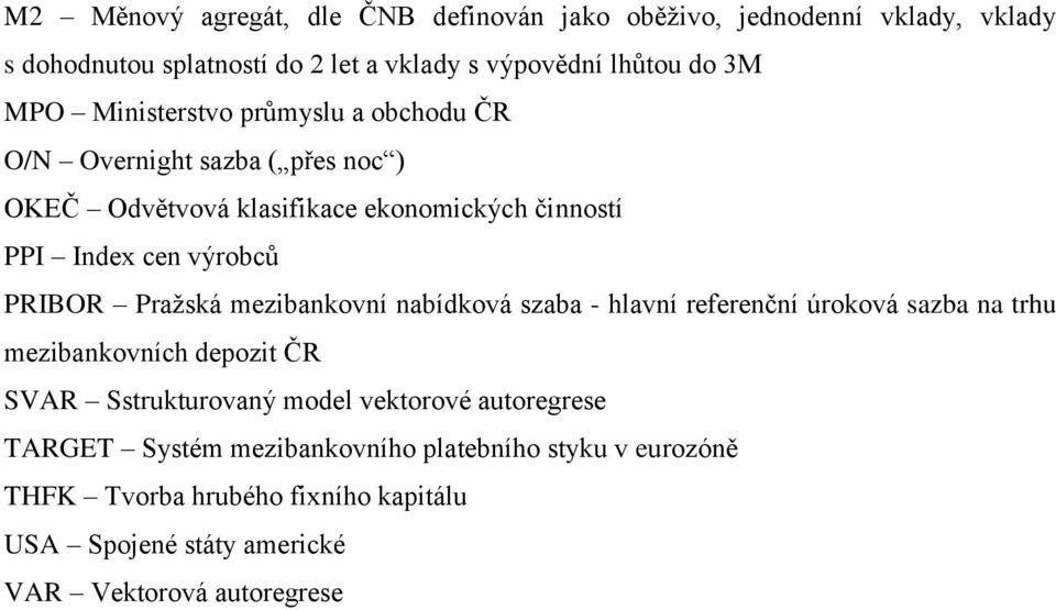 Pražská mezibankovní nabídková szaba - hlavní referenční úroková sazba na trhu mezibankovních depozit ČR SVAR Sstrukturovaný model vektorové