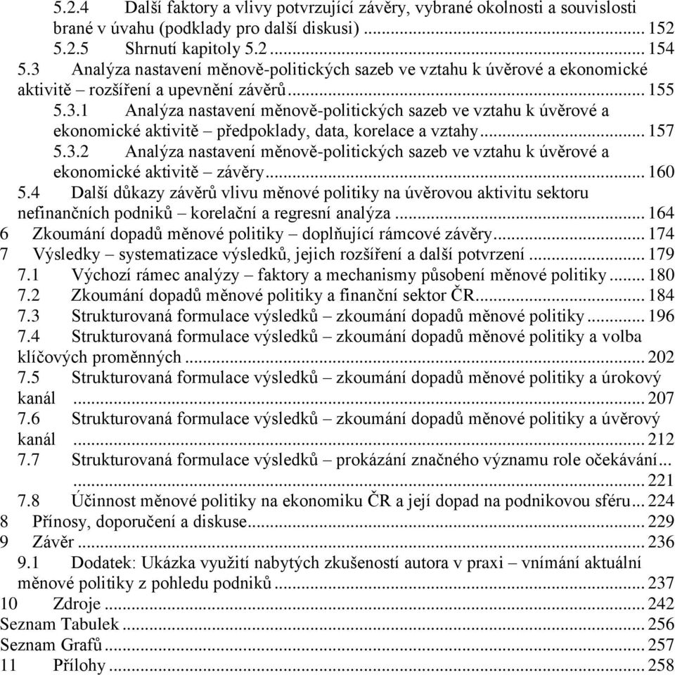 .. 157 5.3.2 Analýza nastavení měnově-politických sazeb ve vztahu k úvěrové a ekonomické aktivitě závěry... 160 5.