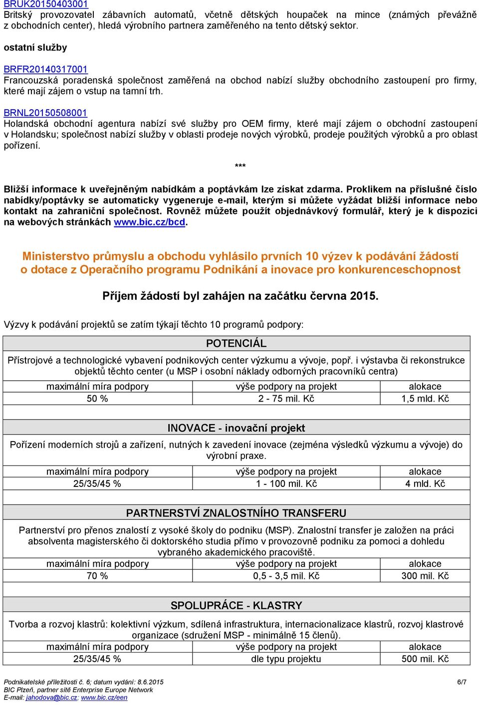 BRNL20150508001 Holandská obchodní agentura nabízí své služby pro OEM firmy, které mají zájem o obchodní zastoupení v Holandsku; společnost nabízí služby v oblasti prodeje nových výrobků, prodeje