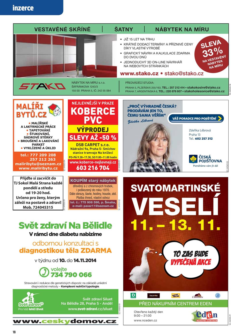 : 220 876 807 stakoholesovice@stako.cz 155 00 PRAHA 5, IČ: 242 55 084 1(-/(91 -i 9 35$=( Stako_188x63_listopad_2014_final.indd 1 0$/Ëě, %<7ģ &= 17.10.14 16:14 KOBERCE PVC 0$/Ëě6.e $ /$.é51,&.