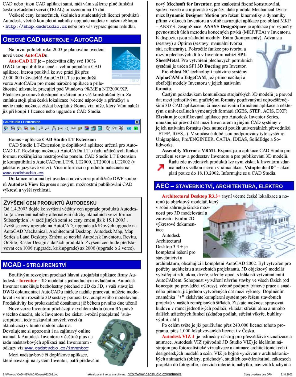 OBECNÉ CAD NÁSTROJE - AUTOCAD Na první pololetí roku 2003 je plánováno uvedení nové verze AutoCADu.