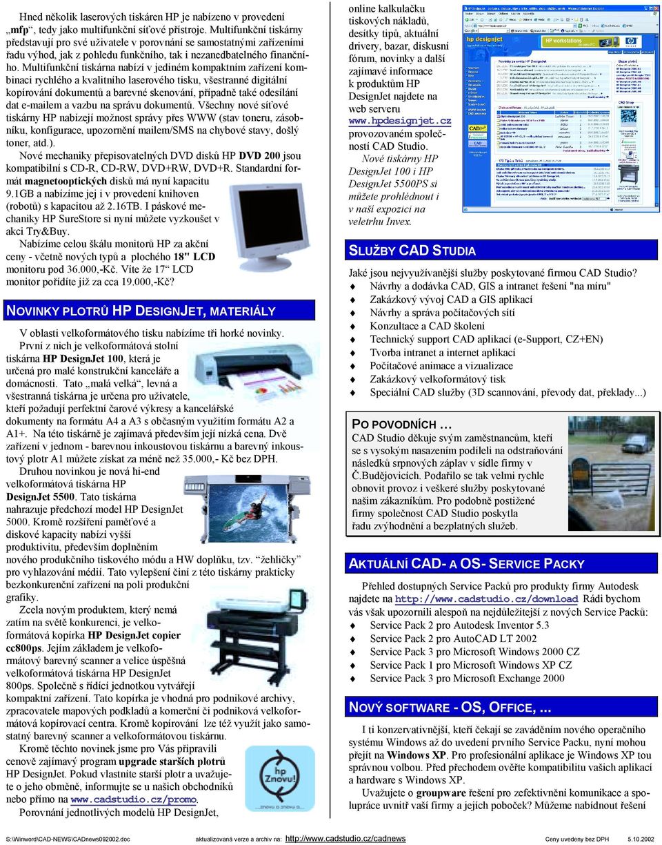 Multifunkční tiskárna nabízí v jediném kompaktním zařízení kombinaci rychlého a kvalitního laserového tisku, všestranné digitální kopírování dokumentů a barevné skenování, případně také odesílání dat