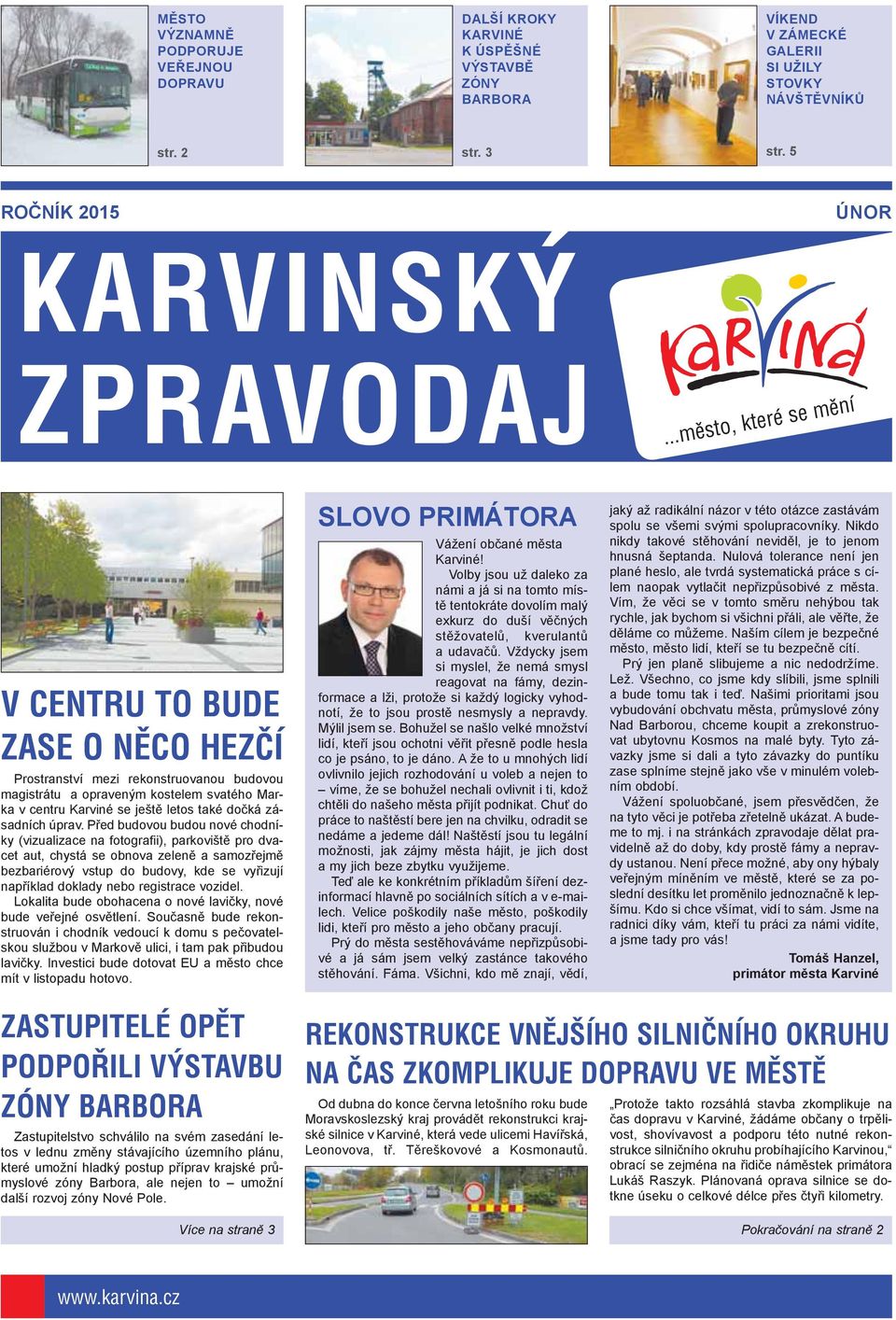 ..město, které se mění V CENTRU TO BUDE ZASE O NĚCO HEZČÍ Prostranství mezi rekonstruovanou budovou magistrátu a opraveným kostelem svatého Marka v centru Karviné se ještě letos také dočká zásadních