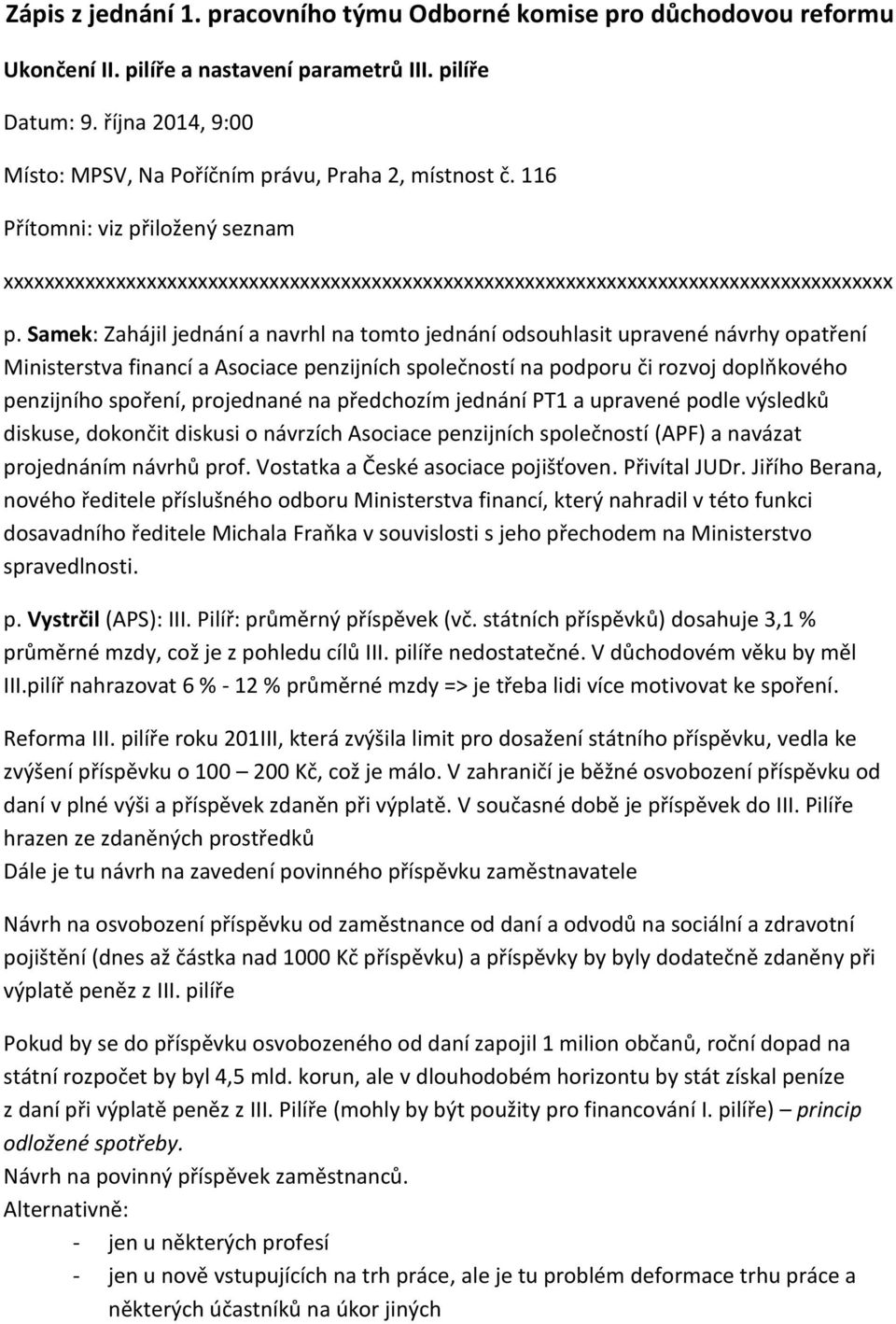 Samek: Zahájil jednání a navrhl na tomto jednání odsouhlasit upravené návrhy opatření Ministerstva financí a Asociace penzijních společností na podporu či rozvoj doplňkového penzijního spoření,