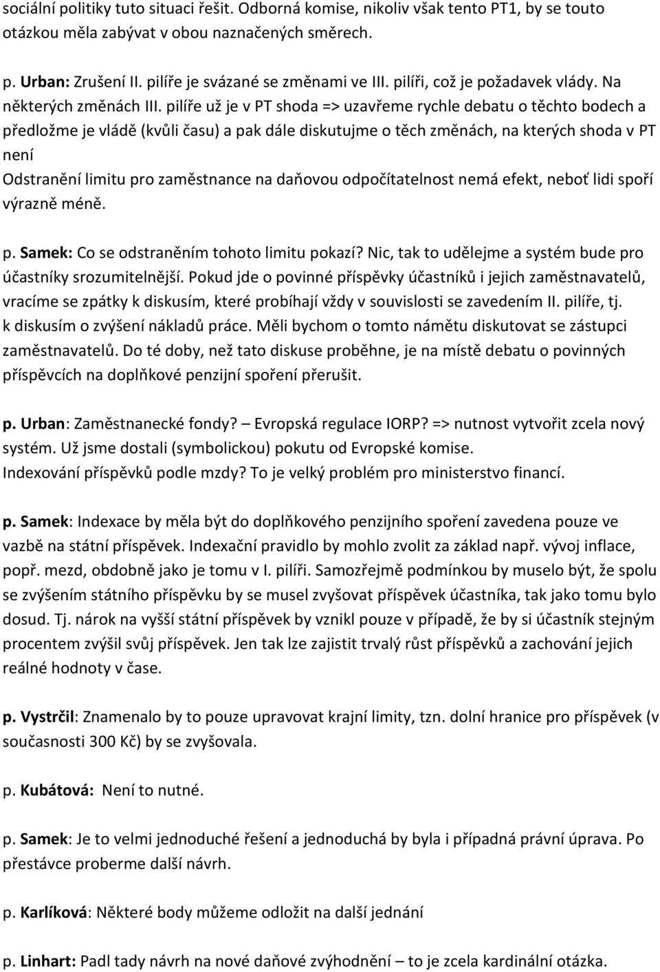 pilíře už je v PT shoda => uzavřeme rychle debatu o těchto bodech a předložme je vládě (kvůli času) a pak dále diskutujme o těch změnách, na kterých shoda v PT není Odstranění limitu pro zaměstnance